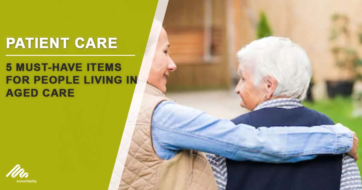 5 Must-Have Items For People In Aged Care