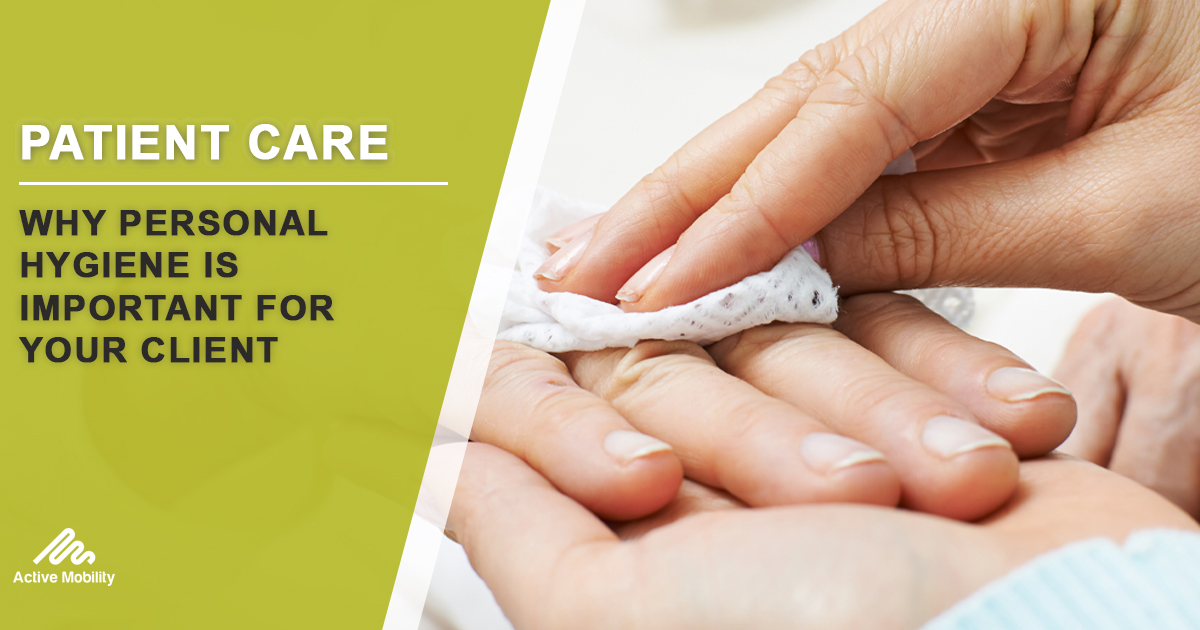 Why Personal Hygiene Is Important For Your Client